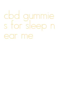 cbd gummies for sleep near me