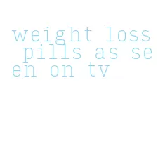 weight loss pills as seen on tv