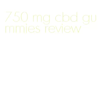 750 mg cbd gummies review