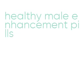 healthy male enhancement pills