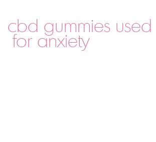 cbd gummies used for anxiety