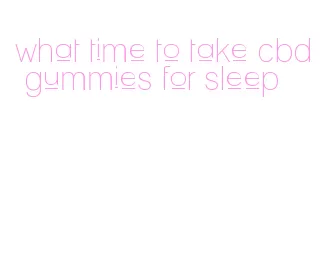 what time to take cbd gummies for sleep
