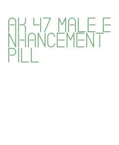 ak 47 male enhancement pill