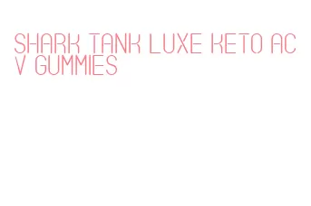 shark tank luxe keto acv gummies