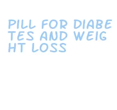 pill for diabetes and weight loss