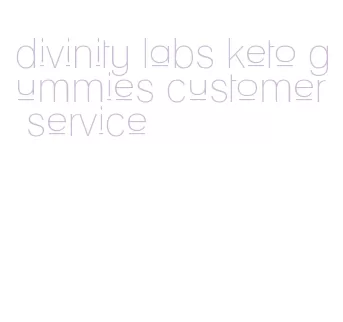 divinity labs keto gummies customer service