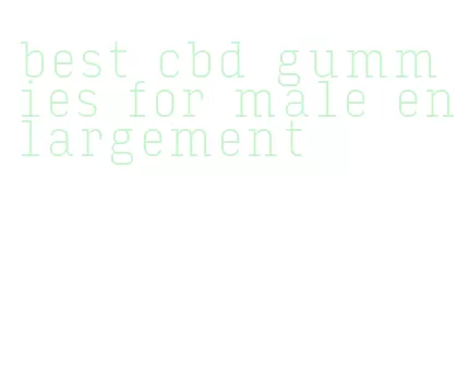best cbd gummies for male enlargement