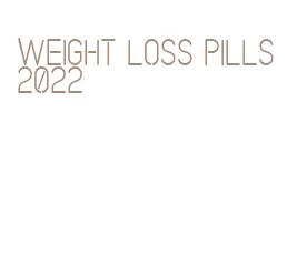 weight loss pills 2022