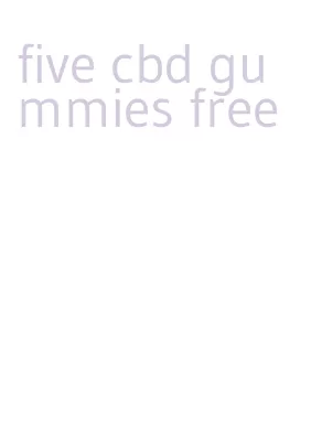 five cbd gummies free