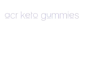 acr keto gummies
