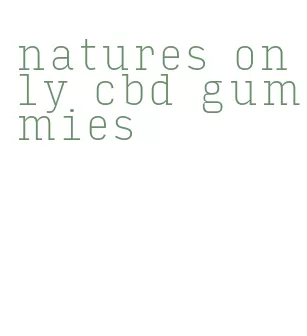 natures only cbd gummies