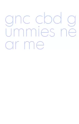 gnc cbd gummies near me