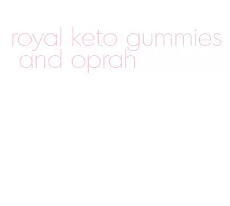 royal keto gummies and oprah