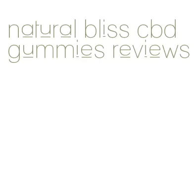 natural bliss cbd gummies reviews
