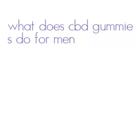 what does cbd gummies do for men
