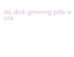 do dick growing pills work