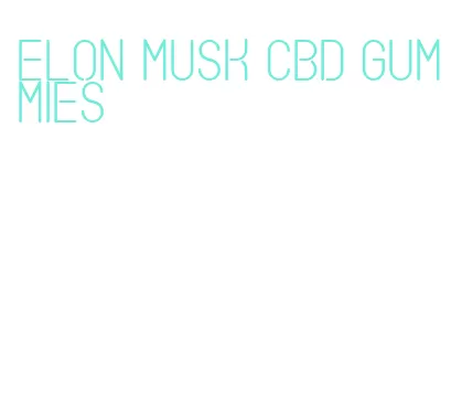 elon musk cbd gummies