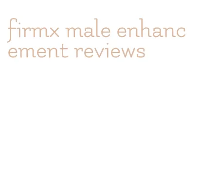 firmx male enhancement reviews