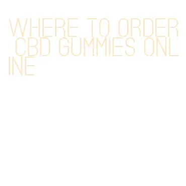where to order cbd gummies online