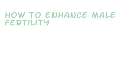 how to enhance male fertility