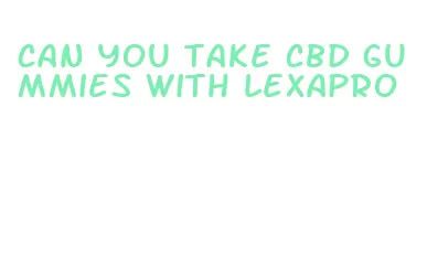 can you take cbd gummies with lexapro