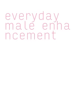 everyday male enhancement