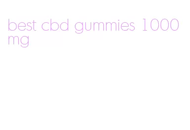 best cbd gummies 1000mg