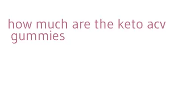 how much are the keto acv gummies