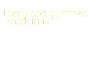 liberty cbd gummies shark tank