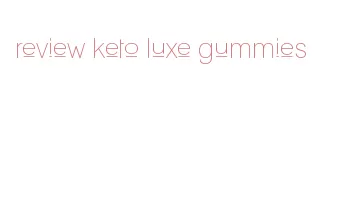review keto luxe gummies