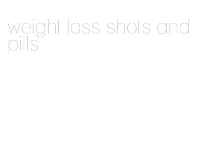 weight loss shots and pills