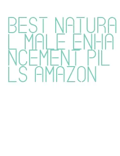 best natural male enhancement pills amazon