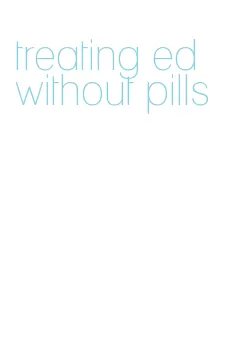 treating ed without pills