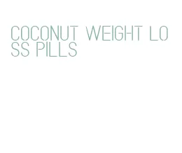 coconut weight loss pills