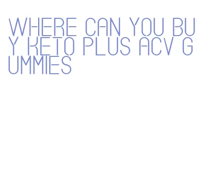 where can you buy keto plus acv gummies