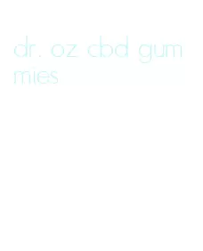 dr. oz cbd gummies
