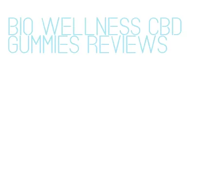 bio wellness cbd gummies reviews
