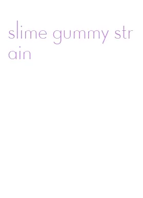 slime gummy strain