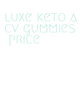 luxe keto acv gummies price