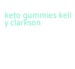 keto gummies kelly clarkson