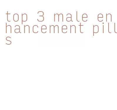 top 3 male enhancement pills