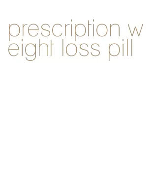 prescription weight loss pill