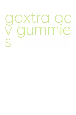 goxtra acv gummies