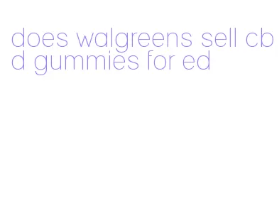 does walgreens sell cbd gummies for ed