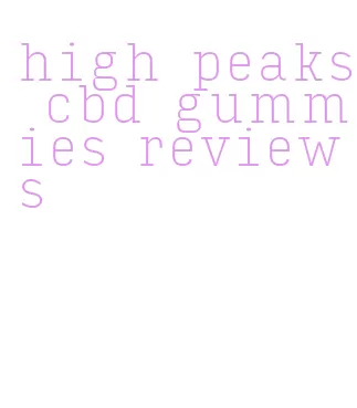 high peaks cbd gummies reviews