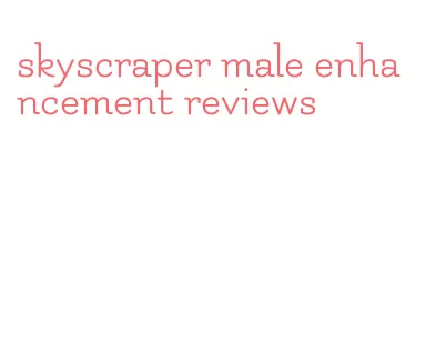 skyscraper male enhancement reviews