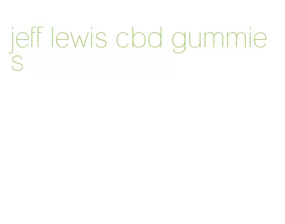 jeff lewis cbd gummies