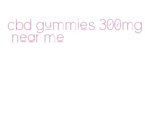 cbd gummies 300mg near me