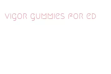 vigor gummies for ed