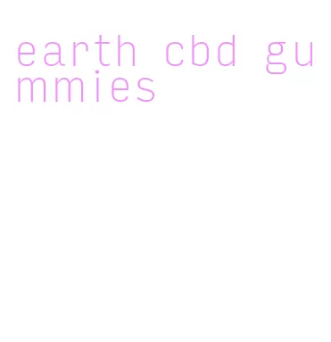 earth cbd gummies